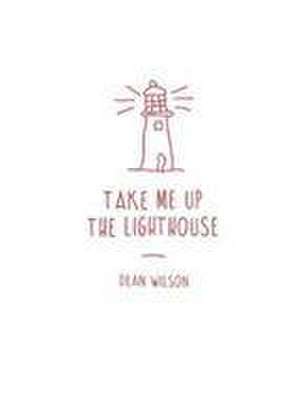 Take Me Up The Lighthouse de Dean Wilson