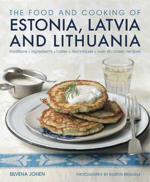 The Food and Cooking of Estonia, Latvia and Lithuania de Silvena Johen Lauta