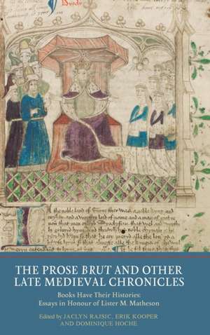 The Prose Brut and Other Late Medieval Chronicle – Books have their Histories. Essays in Honour of Lister M. Matheson de Jaclyn Rajsic