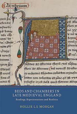 Beds and Chambers in Late Medieval England – Readings, Representations and Realities de Hollie L.s. Morgan