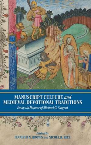 Manuscript Culture and Medieval Devotional Tradi – Essays in Honour of Michael G. Sargent de Jennifer N. Brown