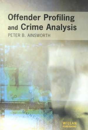 Offender Profiling and Crime Analysis de Peter Ainsworth