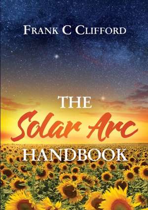 The Solar Arc Handbook de Frank C. Clifford