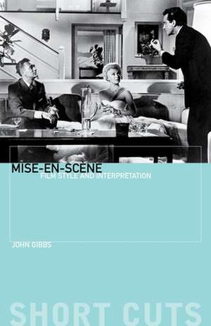 Mise–en–scène – Film Style and Interpretation de John Gibbs