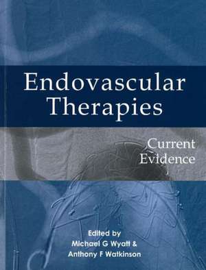 Endovascular Therapies: Current Evidence de Michael G. Wyatt