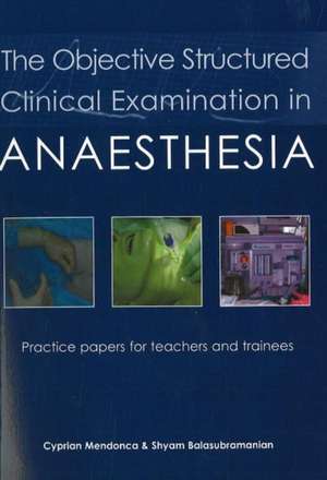 The Objective Structured Clinical Examination in Anaesthesia de Dr. Cyprian Mendonca