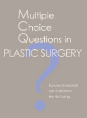 Multiple Choice Questions in Plastic Surgery de BSc MB ChB MSc LLM MRC Shokrollahi, Kayvan