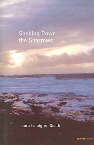 Sending Down the Sparrows de Laura Lundgren Smith