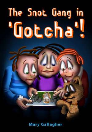 The Snot Gang in 'Gotcha' de Mary Gallagher