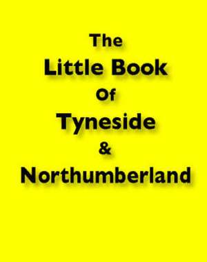 Little Book of Tyneside and Northumberland de Martin Ellis