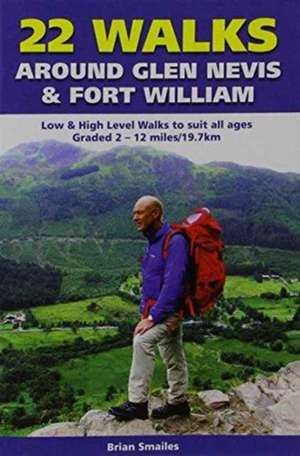 Smailes, B: 22 Walks Around Glen Nevis & Fort William de Brian Gordon Smailes