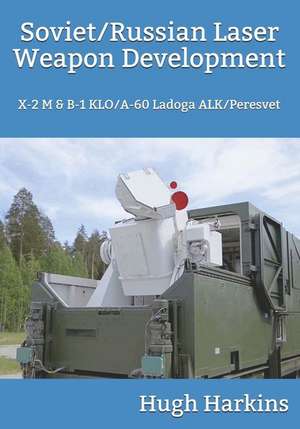 Soviet/Russian Laser Weapon Development: X-2 M & B-1 KLO/A-60 Ladoga ALK/Peresvet de Hugh Harkins