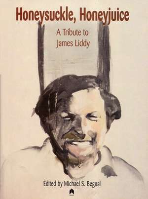 Honeysuckle, Honeyjuice: A Tribute to James Liddy de Michael S. Begnal