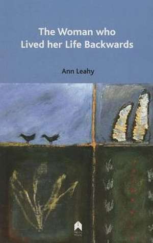 The Woman Who Lived Her Live Backwards de Ann Leahy