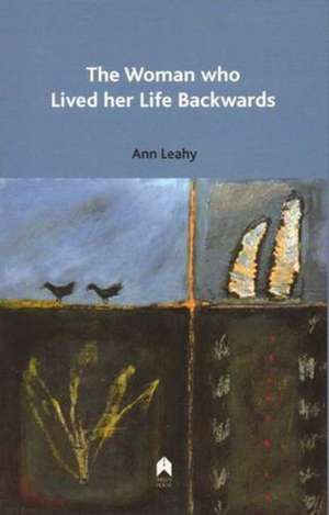 The Woman Who Lived Her Life Backwards de Ann Leahy