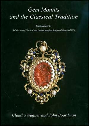 Gem Mounts and the Classical Tradition: Supplement to a Collection of Classical and Eastern Intaglios, Rings and Cameos (2003) de John Boardman