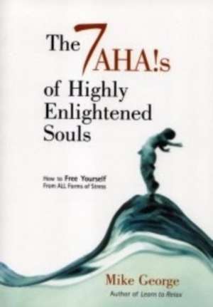 7 Aha`s of Highly Enlightened Souls de Mike George