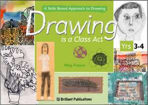 Drawing is a Class Act, Years 3-4 de Meg Fabian