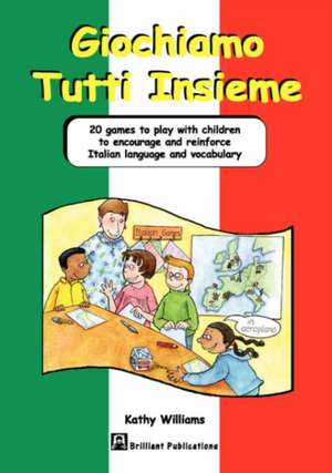 Giochiamo Tutti Insieme - 20 Games to Play with Children to Encourage and Reinforce Italian Language and Vocabulary de K Williams