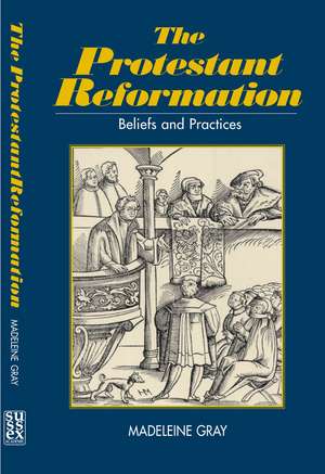 Protestant Reformation – Belief, Practice and Tradition de Madeleine Gray