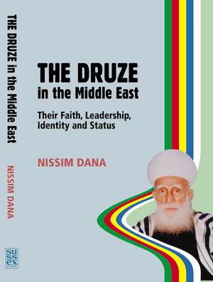 Druze in the Middle East – Their Faith, Leadership, Identity and Status de N Dana