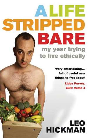 A Life Stripped Bare de Leo Hickman