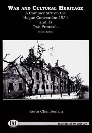 War and Cultural Heritage: An Analysis of the 1954 Convention for the Protection of Cultural Property in the Event of Armed Conflict and Its Two de Kevin Chamberlain