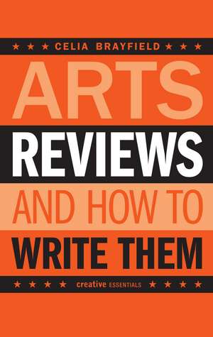 Arts Reviews And How To Write Them: How to Write Them de Celia Brayfield