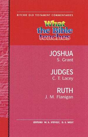 What the Bible Teaches: Josua, Judges, Ruth de Stephen Grant