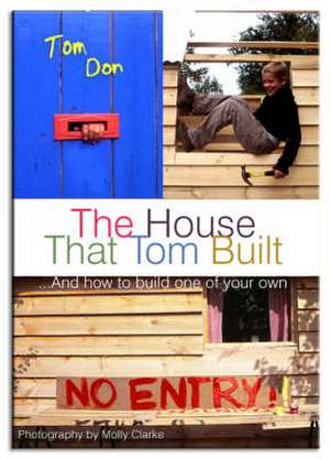 Don, T: House That Tom Built: ....And How to Build One of Yo de Tom Don