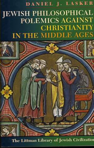 Jewish Philosophical Polemics Against Christianity in the Middle Ages de Daniel J. Lasker