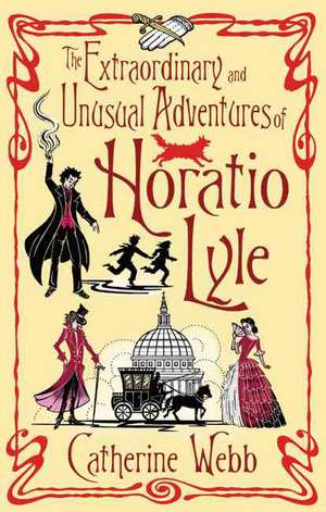 The Extraordinary & Unusual Adventures of Horatio Lyle de Catherine Webb