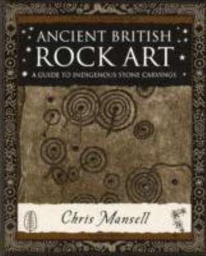 Ancient British Rock Art de Chris Mansell