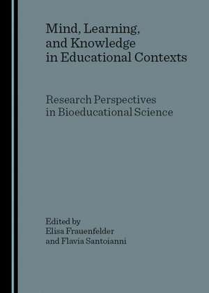 Mind, Learning, and Knowledge in Educational Contexts: Research Perspectives in Bioeducational Science de Elisa Frauenfelder