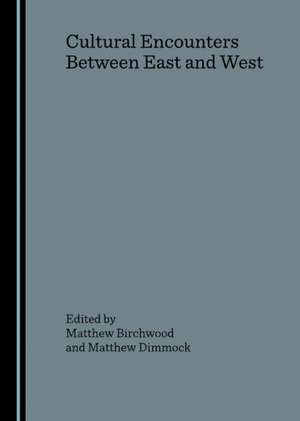 Cultural Encounters Between East and West de Matthew Birchwood