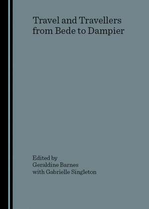 Travel and Travellers from Bede to Dampier de Geraldine Barnes