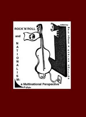 Rock N Roll and Nationalism: A Multinational Perspective de Andrea Collins