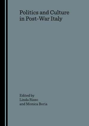 Politics and Culture in Post-War Italy de Monica Boria