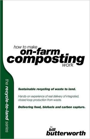 How to Make on Farm Composting Work. Sustainable Recycling of Waste to Land.: A Footnote to the Hound of the Baskervilles de Bill Butterworth