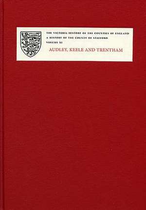 A History of the County of Staffordshire – XI: Audley, Keele and Trentham de Nigel J. Tringham