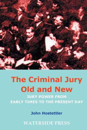 The Criminal Jury Old and New de John Hostettler