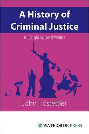 A History of Criminal Justice in England and Wales de John Hostettler