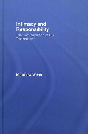 Intimacy and Responsibility: The Criminalisation of HIV Transmission de Matthew Weait