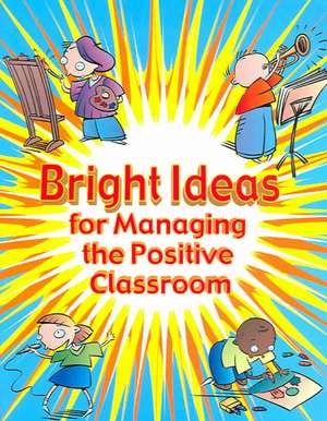 Bright Ideas for Managing the Positive Classroom de Peter Clutterbuck