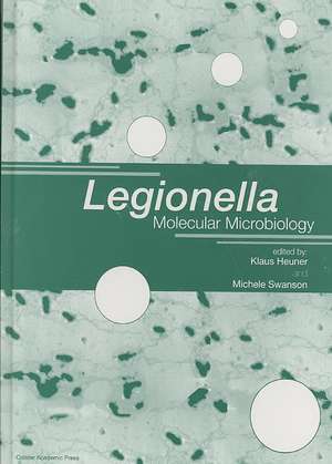 Legionella: Molecular Microbiology de Klaus Heuner