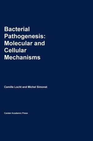 Bacterial Pathogenesis: Molecular and Cellular Mechanisms de Camille Locht