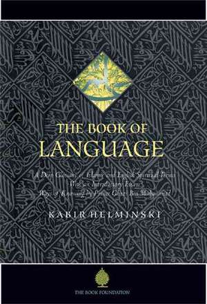 The Book of Language: Exploring the Spiritual Vocabulary of Islam de PhD Helminski, Kabir