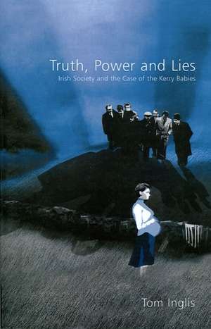 Truth, Power and Lies: Irish Society and the Case of the Kerry Babies: Irish Society and the Case of the Kerry Babies de Tom Inglis