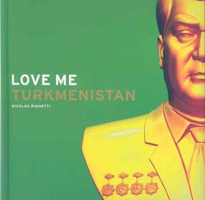 Love Me Turkmenistan de Nicolas Righetti