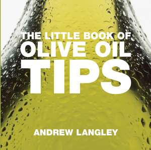 The Little Book of Olive Oil Tips de Andrew Langley